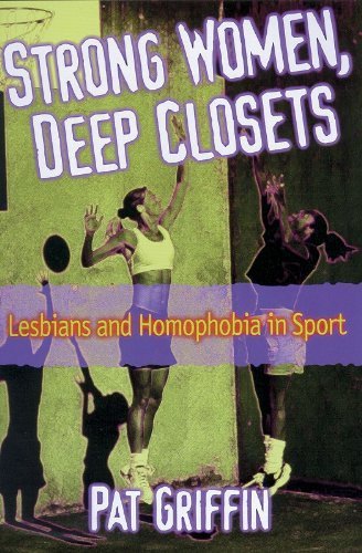 Strong Women, Deep Closets: Lesbians and Homophobia in Sport by Pat Griffin (1998-02-04)