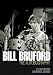 Bill Bruford: The Autobiography: Yes, "King Crimson","Earthworks" and More