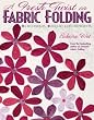 A Fresh Twist on Fabric Folding: 6 Techniques - 20 Quilt and Decor Projects
