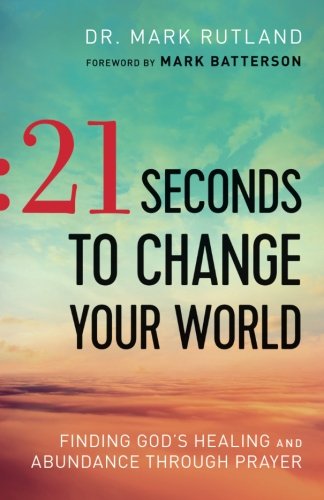 21 Seconds to Change Your World: Finding God's Healing and Abundance Through Prayer