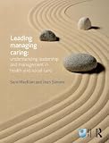 Leading, managing, caring : understanding leadership and management in health and social care