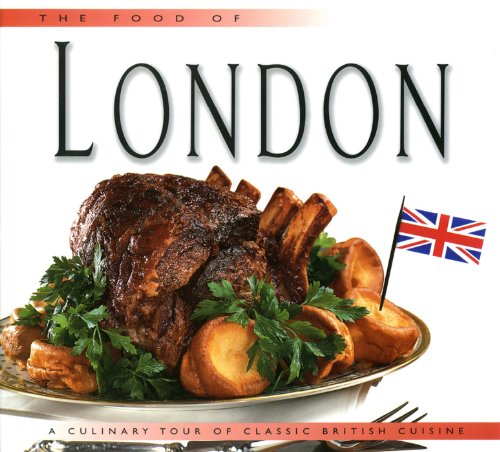 The Food of London: A Culinary Tour of Classic British Cuisine (Food of the World Cookbooks)