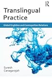 Translingual Practice: Global Englishes and Cosmopolitan Relations