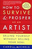Cover of How to Survive and Prosper as an Artist, 5th ed.: Selling Yourself Without Selling Your Soul
