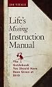 Life's Missing Instruction Manual : The Guidebook You Should Have Been Given at Birth