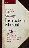 Life's Missing Instruction Manual : The Guidebook You Should Have Been Given at Birth