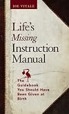 Life's Missing Instruction Manual : The Guidebook You Should Have Been Given at Birth