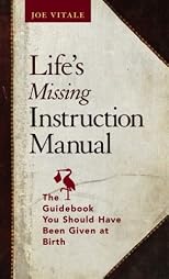 Life's Missing Instruction Manual : The Guidebook You Should Have Been Given at Birth