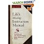 Life's Missing Instruction Manual : The Guidebook You Should Have Been Given at Birth