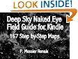 Astronomy Deep Sky Naked Eye Field Guide for Kindle: 167 Step by Step Maps
