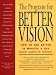 The Program for Better Vision: How to See Better in Minutes a Day: Without Glasses or Contacts!