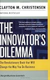 The Innovator's Dilemma: The Revolutionary Book that Will Change the Way You Do Business (Collins Business Essentials) by Clayton M. Christensen Reprint Edition [Paperback(2003)]