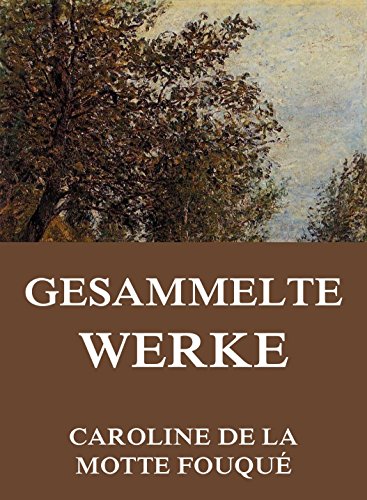 Gesammelte Werke: Vollständige Ausgabe (German Edition)