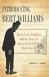 Introducing Bert Williams: Burnt Cork, Broadway, and the Story of America's First Black Star