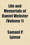 Life and Memorials of Daniel Webster (Volume 1)