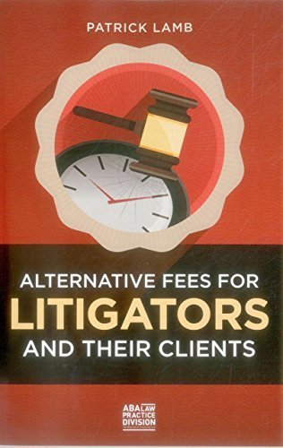 Alternative Fees for Litigators and Their Clients Paperback - October 7, 2014