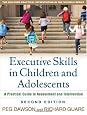 Executive Skills in Children and Adolescents, Second Edition: A Practical Guide to Assessment and Intervention (The Guilford Practical Intervention in Schools Series)