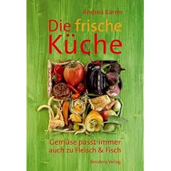 Die frische K�che: Gem�se passt immer. Auch zu Fleisch und Fisch