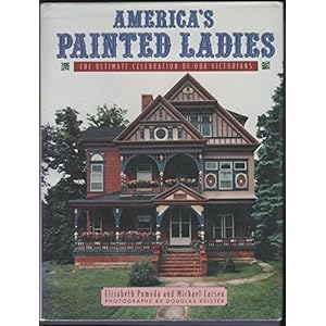 America's Painted Ladies: The Ultimate Celebration of Our Victorians (Dutton Studio Books)