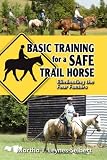 Search : Basic Training for a Safe Trail Horse: Learn How to Improve Horse Behavior Without Resorting to Scare Tactics or Medicinal Supplements