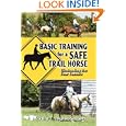 Basic Training for a Safe Trail Horse: Learn How to Improve Horse Behavior Without Resorting to Scare Tactics or... by Martha Leynes-Selbert