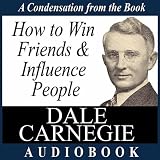 How To Win Friends And Influence People: A Condensation From The Book
