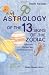 Astrology of the 13 Signs of the Zodiac: Ophiuchus: The New Sign of the Zodiac Circle