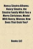 Nancy Sinatra Albums: Nancy Sinatra, the Sinatra Family Wish You a Merry Christmas, Movin` with Nancy, Woman, How Does That Grab You?