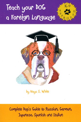 Teach Your Dog a Foreign Language. ( Complete Dog's Guide to Russian, German, Japanese, Spanish and Italian).
