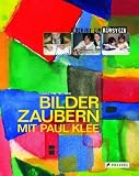 Bilder zaubern mit Paul Klee: Jeder ist ein K&uuml;nstler - Christine Richter