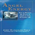 Angel Energy: How to Harness the Power of Angels in Your Everyday Life