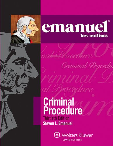 Emanuel Law Outlines: Criminal Procedure, Thirtieth Edition