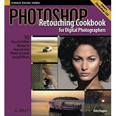 Photoshop Retouching Cookbook for Digital Photographers: 113 Easy-to-Follow Recipes to Improve Your Photos and Create Special Effects