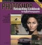 Photoshop Retouching Cookbook for Digital Photographers: 113 Easy-to-Follow Recipes to Improve Your Photos and Create Special Effects (Cookbooks (O'Reilly)) Photoshop Retouching Cookbook for Digital Photographers: 113 Easy-to-Follow Recipes to Improve Your Photos and Create Special Effects (Cookbooks (O'Reilly))