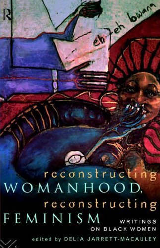 Reconstructing Womanhood, Reconstructing Feminism: Writings on Black Women