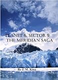 Planet 6, Sector 9: The Meridian Saga