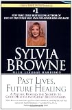 Past Lives, Future Healing: A Psychic Reveals the Secrets to Good Health and Great Relationships