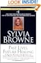 Past Lives, Future Healing: A Psychic Reveals the Secrets to Good Health and Great Relationships