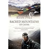 sacred mountains of china an epic human powered adventure through a remote world