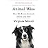 Animal Wise: How We Know Animals Think and Feel