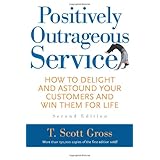 positively outrageous service how to delight and astound your customers and win them for life