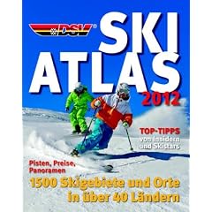 DSV Ski-Atlas 2012: Pisten, Preise, Panoramen. 1500 Skigebiete und Orte in �ber 40 L�ndern