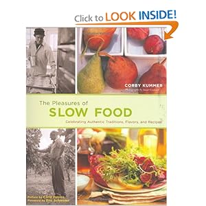 The Pleasures of Slow Food: Celebrating Authentic Traditions, Flavors, and Recipes