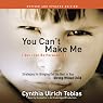 You Can't Make Me (But I Can Be Persuaded), Revised and Updated Edition: Strategies for Bringing Out the Best in Your Strong-Willed Child