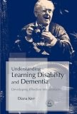 Understanding Learning Disability and Dementia
 Developing Effective Interventions,
Diana Kerr