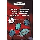 Ethical and Legal Considerations in Mitigating Pandemic Disease: Workshop Summary by Forum on Microbial Threats, Stanley M. Lemon, Margaret A. Hamburg, and P. Frederick Sparling