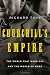 Churchill's Empire: The World That Made Him and the World He Made