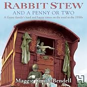 Rabbit Stew and a Penny or Two: A Gypsy Family’s Hard and Happy Times on the Road in the 1950s | [Maggie Smith-Bendell]