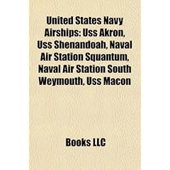 United States Navy Airships: USS Akron, USS Shenandoah, Naval Air Station Squantum, Naval Air Station South Weymouth, USS Macon