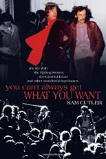 You Can't Always Get What You Want: My Life with the Rolling Stones, the Grateful Dead and Other Wonderful Reprobates